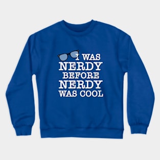 I Was Nerdy Before Nerdy Was Cool Crewneck Sweatshirt